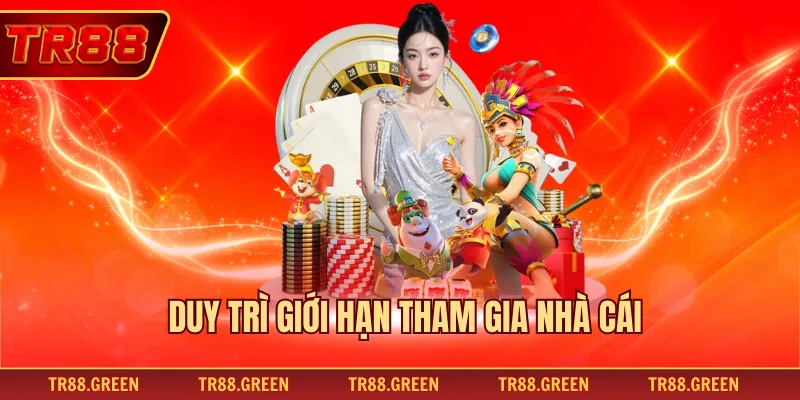 Duy trì giới hạn tham gia nhà cái