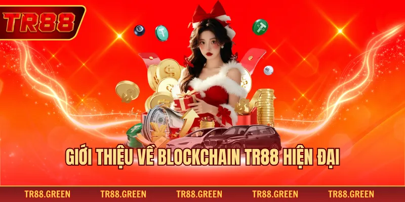 Giới thiệu về Blockchain TR88 hiện đại