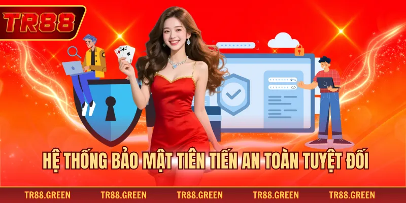 Hệ thống bảo mật tiên tiến an toàn tuyệt đối